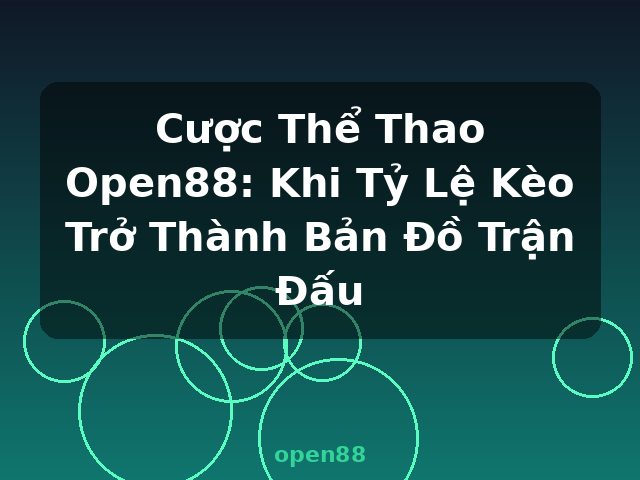 Cược Thể Thao Open88: Khi Tỷ Lệ Kèo Trở Thành Bản Đồ Trận Đấu - open88