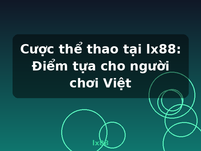 Cược thể thao tại lx88: Điểm tựa cho người chơi Việt - lx88