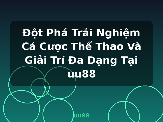Đột Phá Trải Nghiệm Cá Cược Thể Thao Và Giải Trí Đa Dạng Tại uu88 - uu88