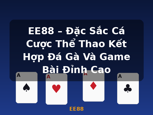 EE88 – Đặc Sắc Cá Cược Thể Thao Kết Hợp Đá Gà Và Game Bài Đỉnh Cao - EE88