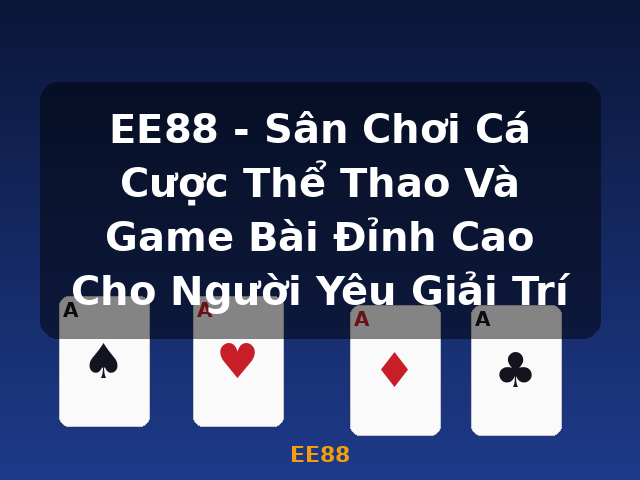 EE88 - Sân Chơi Cá Cược Thể Thao Và Game Bài Đỉnh Cao Cho Người Yêu Giải Trí - EE88