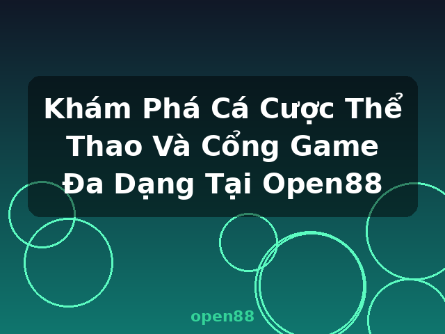 Khám Phá Cá Cược Thể Thao Và Cổng Game Đa Dạng Tại Open88 - open88