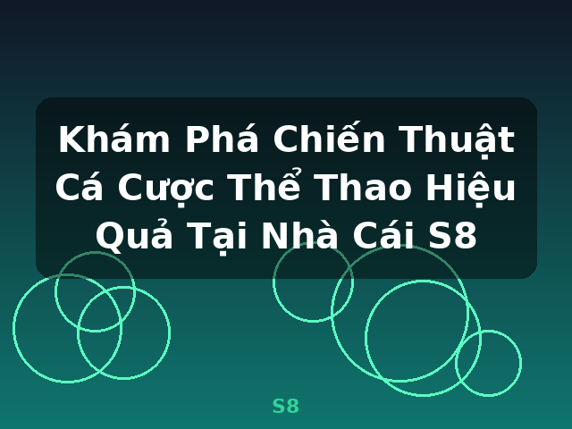 Khám Phá Chiến Thuật Cá Cược Thể Thao Hiệu Quả Tại Nhà Cái S8 - S8