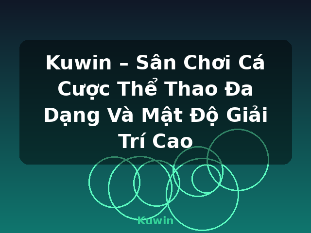 Kuwin – Sân Chơi Cá Cược Thể Thao Đa Dạng Và Mật Độ Giải Trí Cao - Kuwin