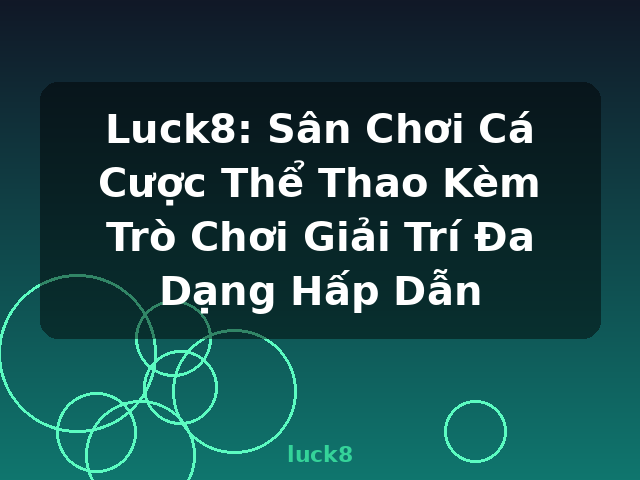 Luck8: Sân Chơi Cá Cược Thể Thao Kèm Trò Chơi Giải Trí Đa Dạng Hấp Dẫn - luck8