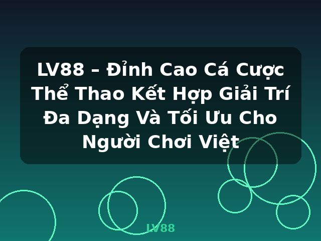 LV88 – Đỉnh Cao Cá Cược Thể Thao Kết Hợp Giải Trí Đa Dạng Và Tối Ưu Cho Người Chơi Việt - LV88