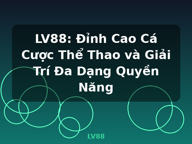 LV88: Đỉnh Cao Cá Cược Thể Thao và Giải Trí Đa Dạng Quyền Năng - LV88