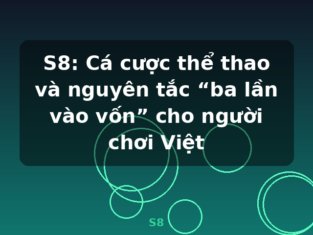 S8: Cá cược thể thao và nguyên tắc “ba lần vào vốn” cho người chơi Việt - S8