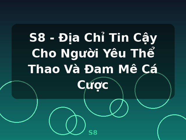 S8 - Địa Chỉ Tin Cậy Cho Người Yêu Thể Thao Và Đam Mê Cá Cược - S8