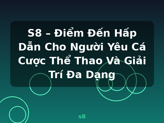 S8 – Điểm Đến Hấp Dẫn Cho Người Yêu Cá Cược Thể Thao Và Giải Trí Đa Dạng - s8