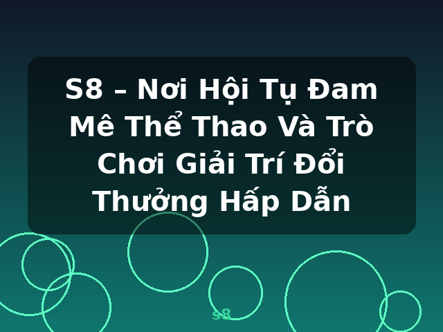S8 – Nơi Hội Tụ Đam Mê Thể Thao Và Trò Chơi Giải Trí Đổi Thưởng Hấp Dẫn - s8