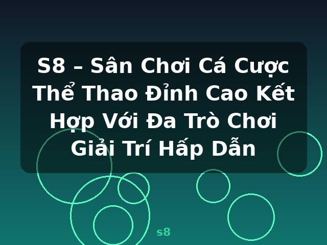S8 – Sân Chơi Cá Cược Thể Thao Đỉnh Cao Kết Hợp Với Đa Trò Chơi Giải Trí Hấp Dẫn - s8