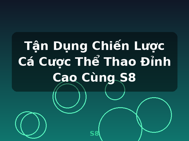 Tận Dụng Chiến Lược Cá Cược Thể Thao Đỉnh Cao Cùng S8 - S8