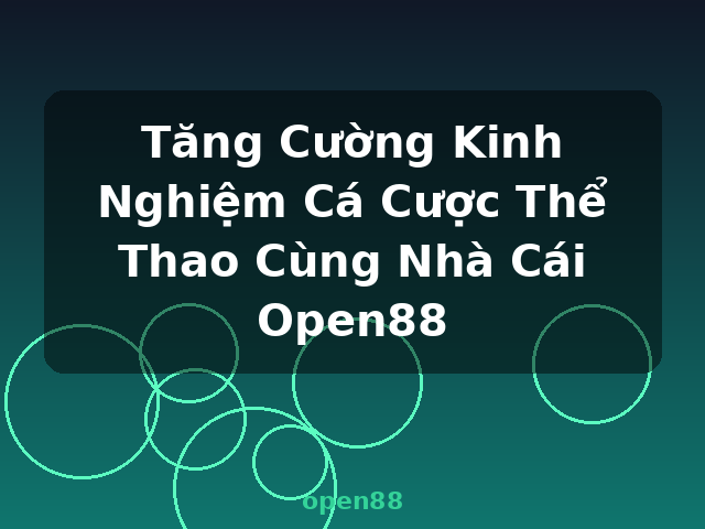 Tăng Cường Kinh Nghiệm Cá Cược Thể Thao Cùng Nhà Cái Open88 - open88