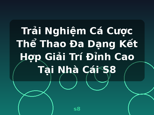 Trải Nghiệm Cá Cược Thể Thao Đa Dạng Kết Hợp Giải Trí Đỉnh Cao Tại Nhà Cái S8 - s8