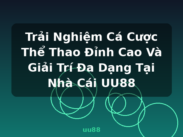 Trải Nghiệm Cá Cược Thể Thao Đỉnh Cao Và Giải Trí Đa Dạng Tại Nhà Cái UU88 - uu88