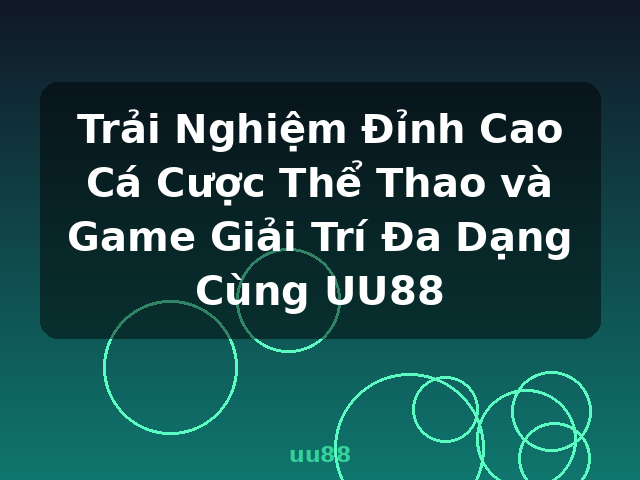 Trải Nghiệm Đỉnh Cao Cá Cược Thể Thao và Game Giải Trí Đa Dạng Cùng UU88 - uu88