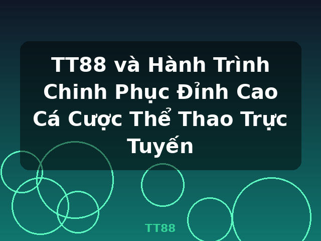 TT88 và Hành Trình Chinh Phục Đỉnh Cao Cá Cược Thể Thao Trực Tuyến - TT88